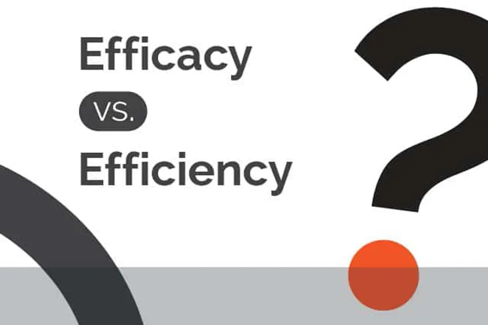 Efficacy vs. Efficiency